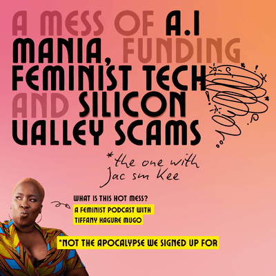 Podcast: A mess of A.I mania, funding feminist tech and silicon valley scams with Jac sm Kee